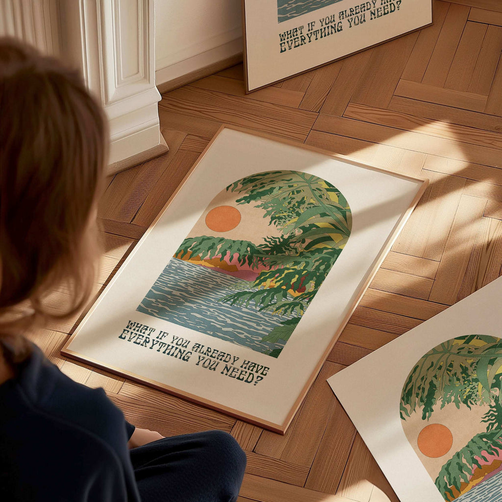 What If You Already Have Everything You Need? Art Print