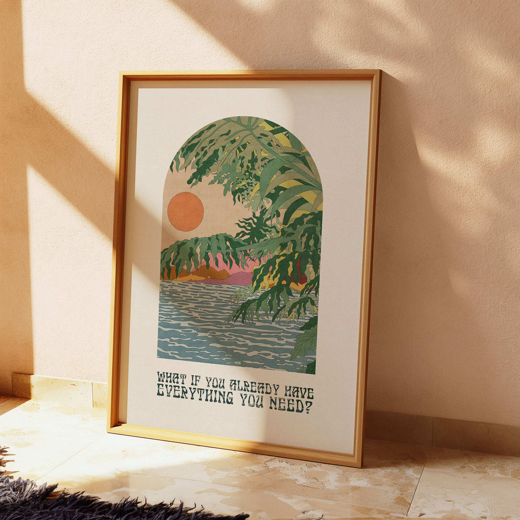 What If You Already Have Everything You Need? Art Print